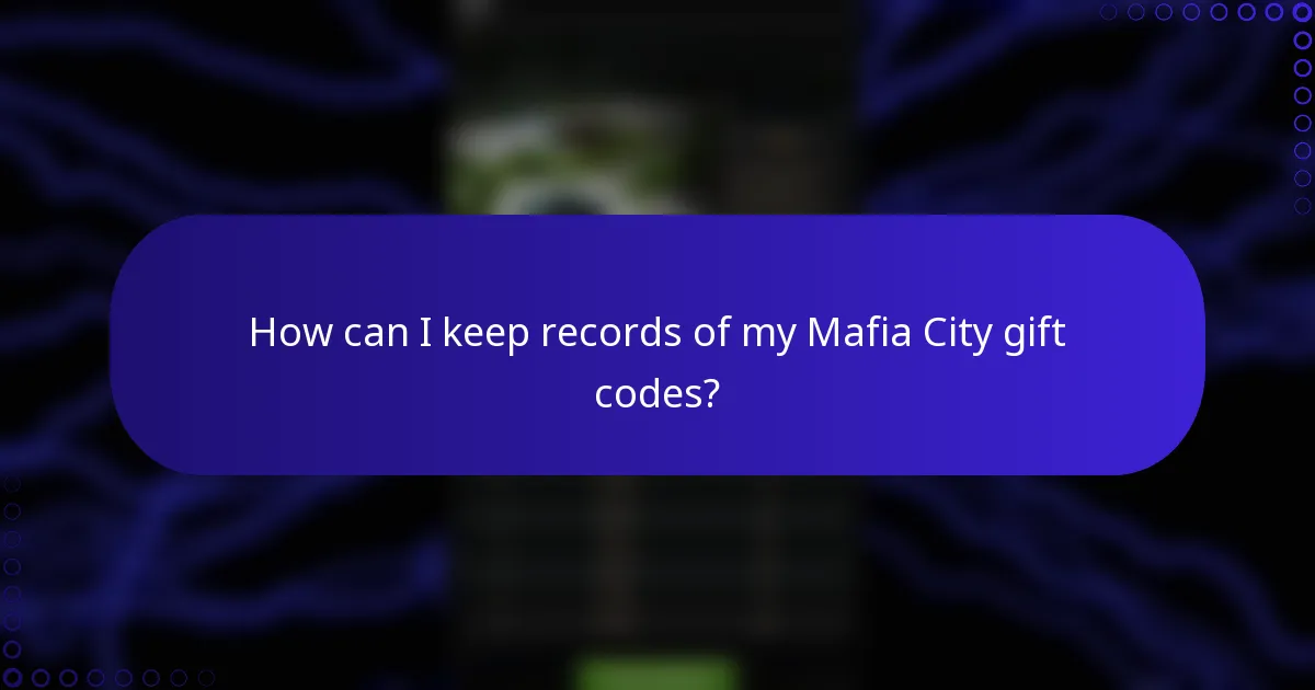 How can I keep records of my Mafia City gift codes?