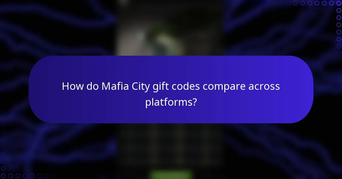 How do Mafia City gift codes compare across platforms?