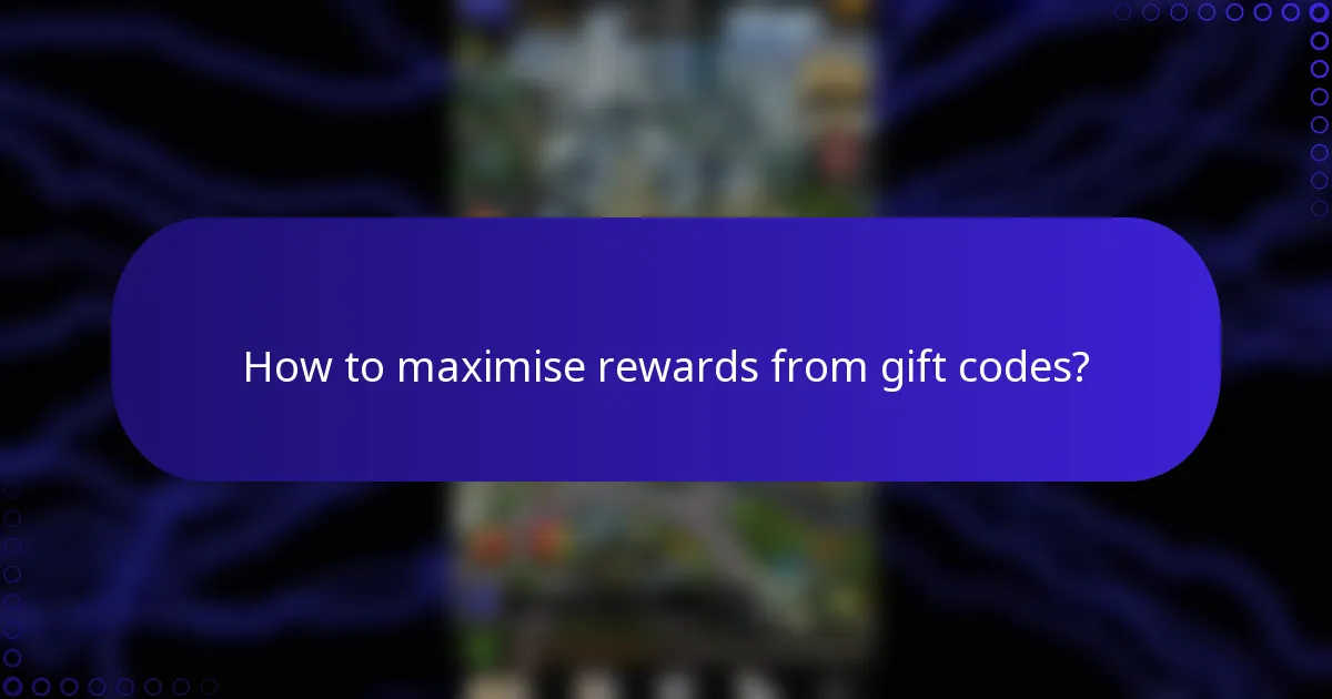 How to maximise rewards from gift codes?
