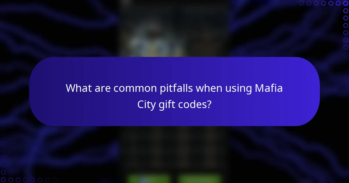 What are common pitfalls when using Mafia City gift codes?