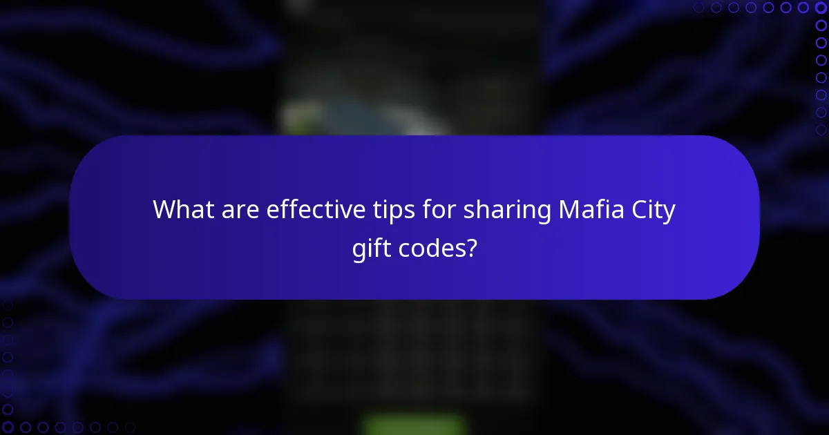 What are effective tips for sharing Mafia City gift codes?