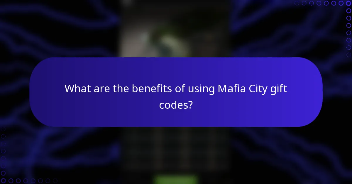 What are the benefits of using Mafia City gift codes?