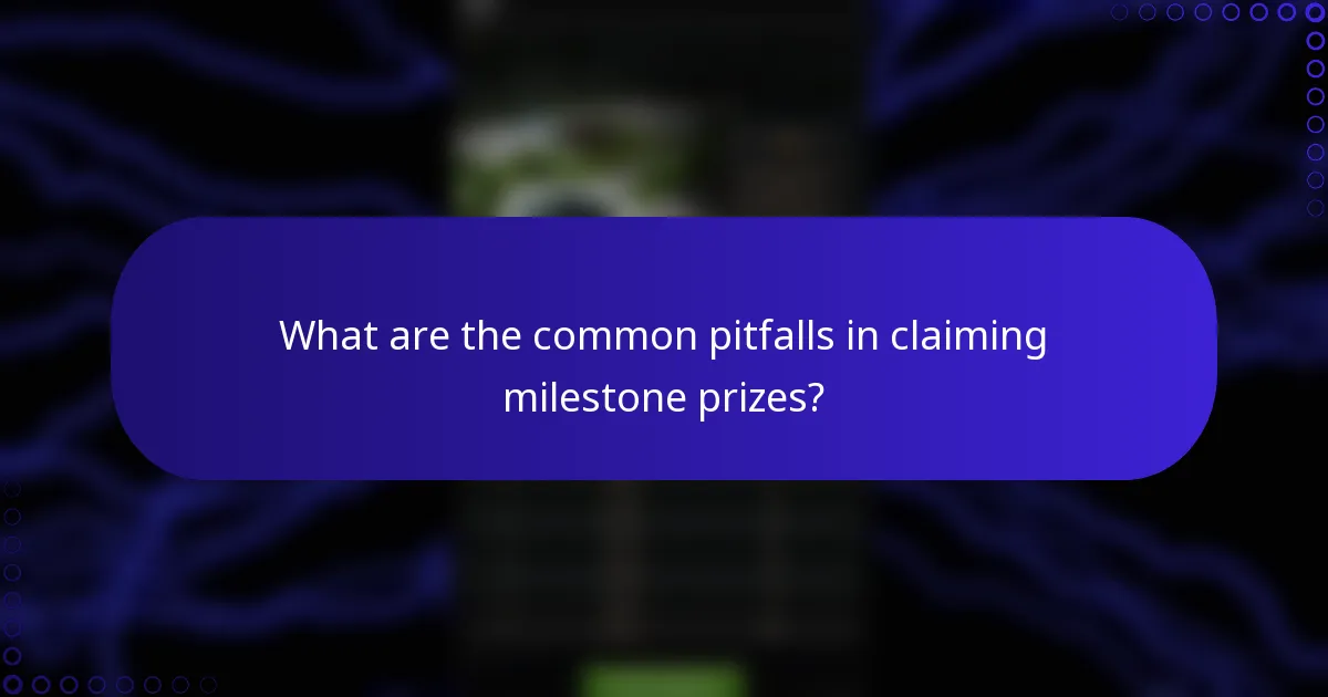 What are the common pitfalls in claiming milestone prizes?