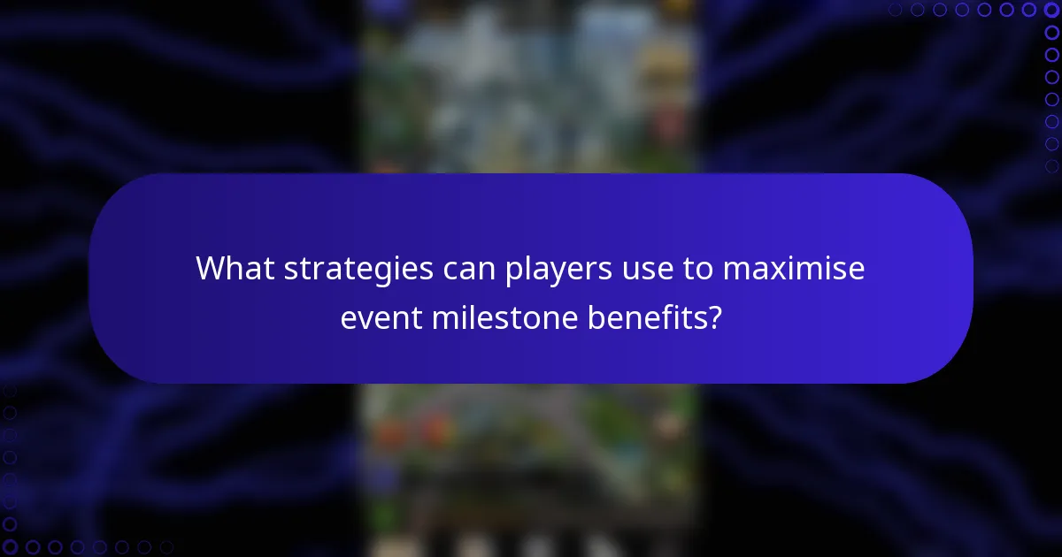 What strategies can players use to maximise event milestone benefits?