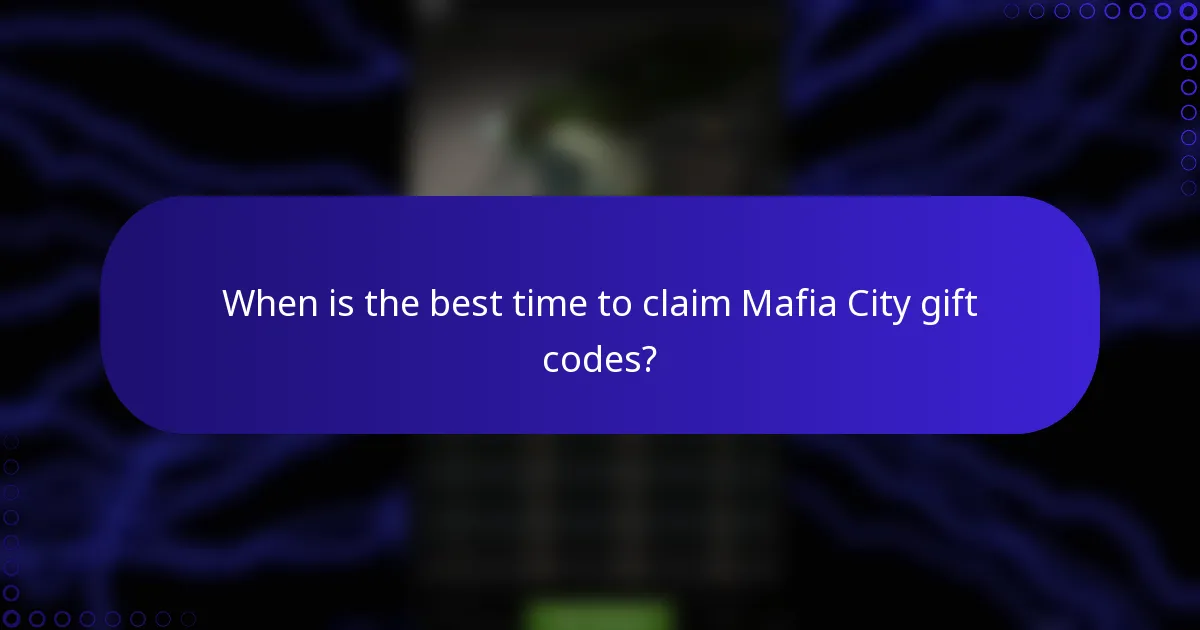 When is the best time to claim Mafia City gift codes?