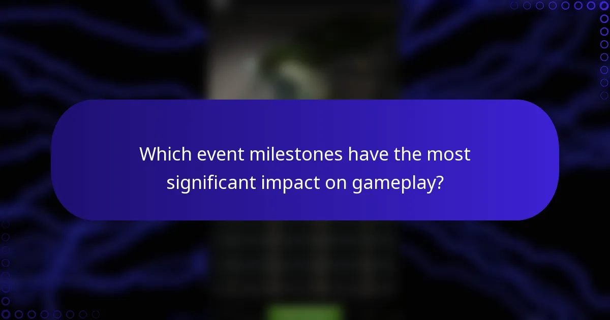 Which event milestones have the most significant impact on gameplay?