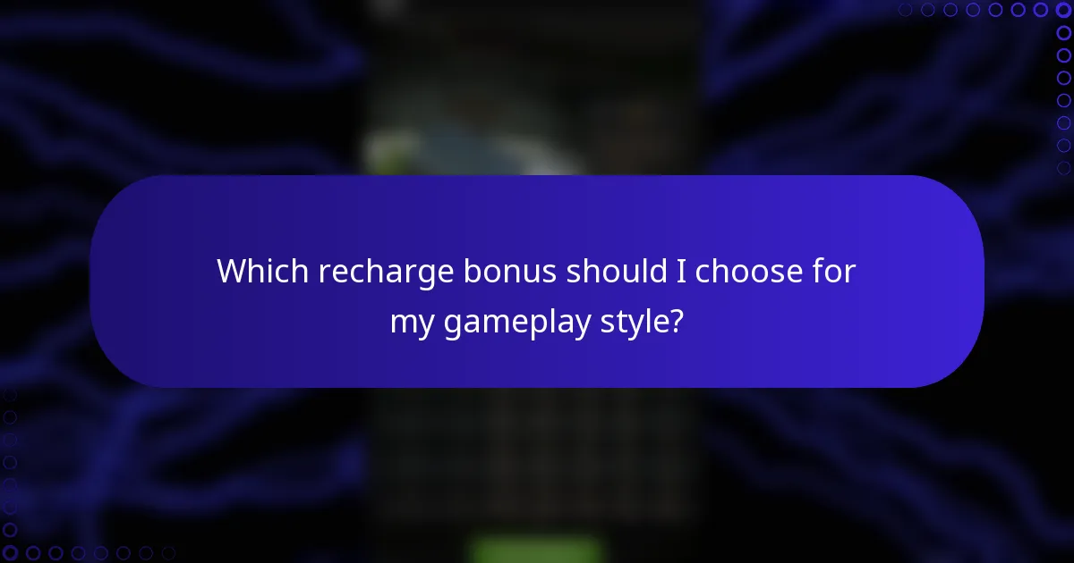 Which recharge bonus should I choose for my gameplay style?